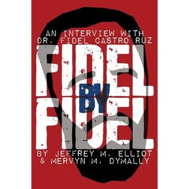 Fidel by Fidel: An Interview with Dr. Fidel Castro Ruz, President of the Republic of Cuba