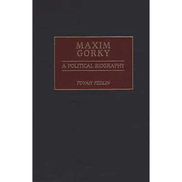 Maxim Gorky: A Political Biography