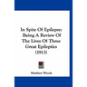 In Spite Of Epilepsy: Being A Review Of The Lives Of Three Great Epileptics (1913)