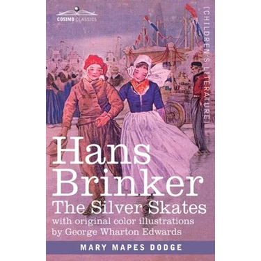 Hans Brinker: The Silver Skates, A Story of Life in Holland