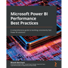 Microsoft Power BI Performance Best Practices: A comprehensive guide to building consistently fast Power BI solutions