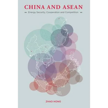 China and ASEAN: Energy Security, Cooperation and Competition