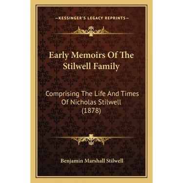 Early Memoirs Of The Stilwell Family: Comprising The Life And Times Of Nicholas Stilwell (1878)