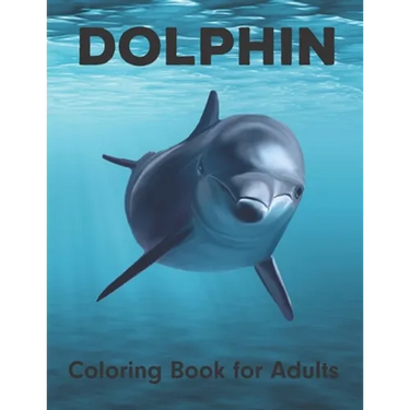 Dolphin Coloring Book for Adults: An Adult Coloring Book for Dolphin Lovers