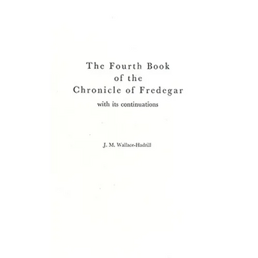 The Fourth Book of the Chronicle of Fredegar: With its Continuations.