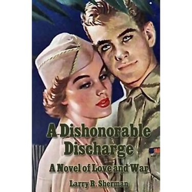 A Dishonorable Discharge: A Novel of Love and War