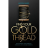 Find Your Gold Thread: Discovering Your Purpose Through Life's Divine Moments