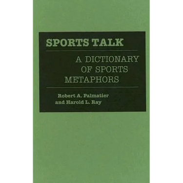 Sports Talk: A Dictionary of Sports Metaphors