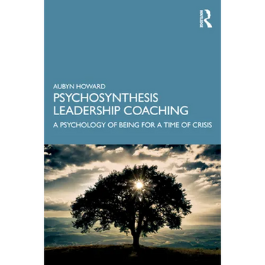 Psychosynthesis Leadership Coaching: A Psychology of Being for a Time of Crisis