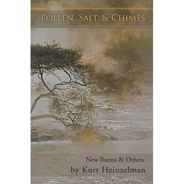 Pollen, Salt, & Chimes: New Poems & Others