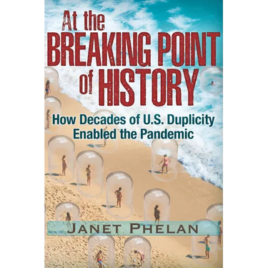 At the Breaking Point of History: How Decades of U.S. Duplicity Enabled the Pandemic