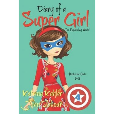 Diary of a SUPER GIRL - Book 4: The Expanding World: Books for Girls 9-12