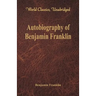 Autobiography of Benjamin Franklin (World Classics, Unabridged)\