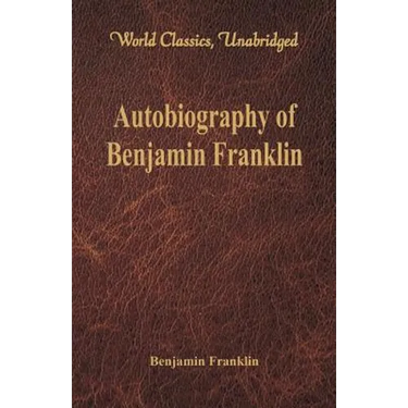 Autobiography of Benjamin Franklin (World Classics, Unabridged)\