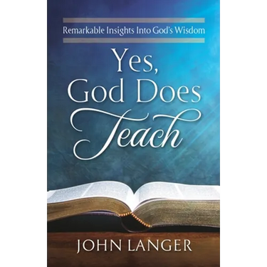 Yes, God Does Teach: Remarkable Insights Into God's Wisdom