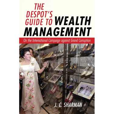 The Despot's Guide to Wealth Management: On the International Campaign Against Grand Corruption