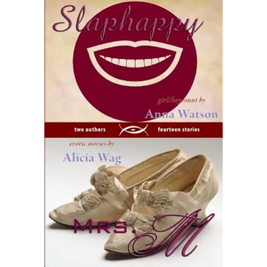 Slaphappy: Girl/Boy Smut & Mrs. M: A Book of Erotic Stories