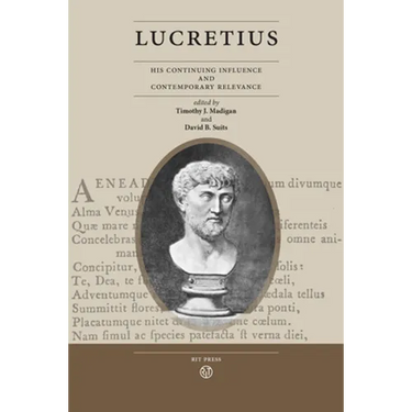 Lucretius: His Continuing Influence and Contemporary Relevance