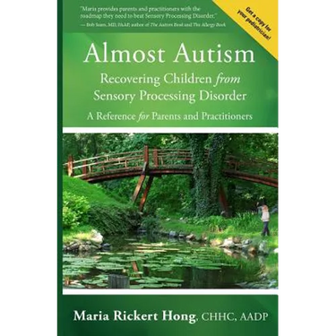 Almost Autism: Recovering Children from Sensory Processing Disorder: A Reference for Parents and Practitioners