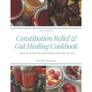 Constipation Relief & Gut Healing Cookbook: Recipes to relieve constipation and heal the gut
