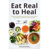 Eat Real to Heal: Using Food as Medicine to Reverse Chronic Diseases from Diabetes, Arthritis, Cancer and More (Breast Cancer Gift)
