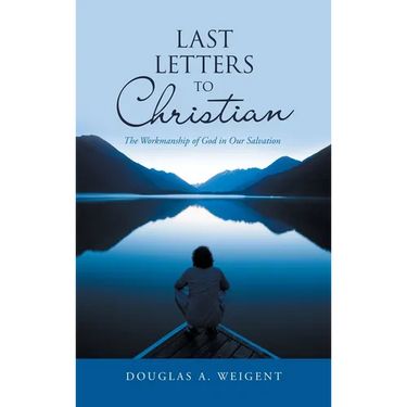 Last Letters to Christian: The Workmanship of God in Our Salvation