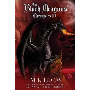 The Black Dragons' Chronicles II: A Family Saga, Sword and Sorcery Fantasy Tale of Unrequited Love