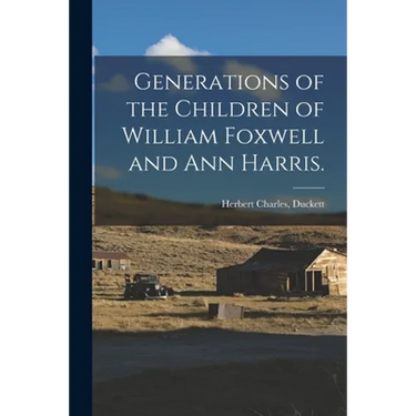 Generations of the Children of William Foxwell and Ann Harris.