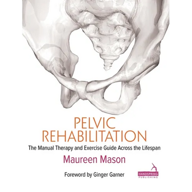 Pelvic Rehabilitation: The Manual Therapy and Exercise Guide Across the Lifespan