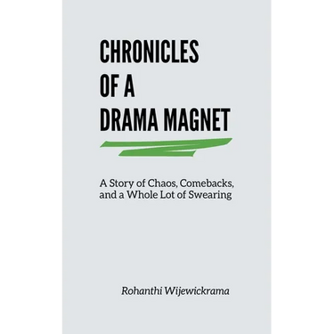 Chronicles Of A Drama Magnet: A Story of Chaos, Comebacks, and a Whole Lot of Swearing