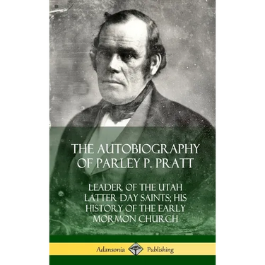 The Autobiography of Parley P. Pratt: Leader of the Utah Latter Day Saints; His History of the Early Mormon Church (Hardcover)