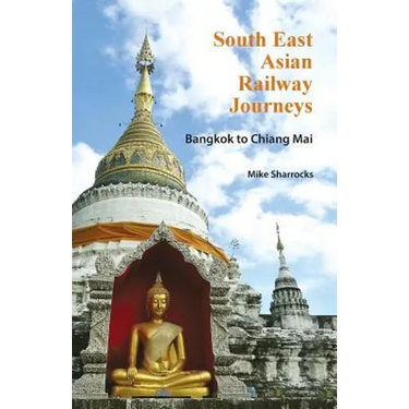 South East Asian Railway Journeys: Bangkok to Chiang Mai