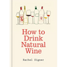 How to Drink Natural Wine