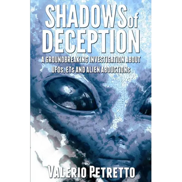 Shadows of Deception: A groundbreaking investigation about Ufos, Ets and Alien Abductions