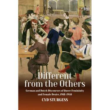 Different from the Others: German and Dutch Discourses of Queer Femininity and Female Desire, 1918-1940