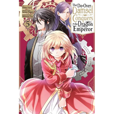 The Do-Over Damsel Conquers the Dragon Emperor, Vol. 5 (Manga): Volume 5