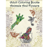 Adult Coloring Books Animals And Flowers: An Adult Coloring Book with over 140 Coloring Pages with Beautiful Flowers & Animals: Stress Relief Coloring