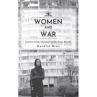 Women and War (English Edition): Letters from Ukraine to the Free World