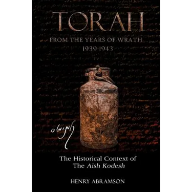 Torah from the Years of Wrath 1939-1943: The Historical Context of the Aish Kodesh