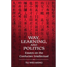 Way, Learning, and Politics: Essays on the Confucian Intellectual