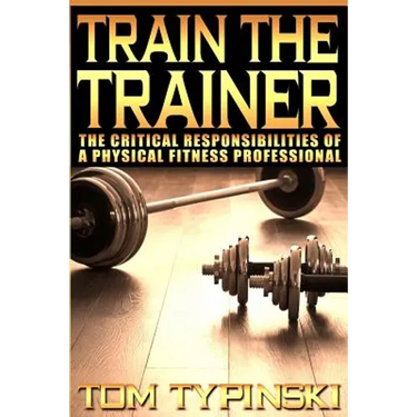 Train The Trainer: What Personal Trainers Must Know To Succeed As A Physical Fitness Expert