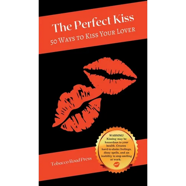 The Perfect Kiss: 50 Ways to Kiss Your Lover