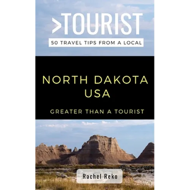 Greater Than a Tourist- North Dakota USA: 50 Travel Tips from a Local