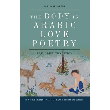 The Body in Arabic Love Poetry: The 'Udhri Tradition