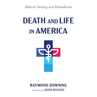 Death and Life in America: Biblical Healing and Biomedicine
