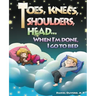 Toes, Knees, Shoulders, Head, When I'm Done, I Go to Bed