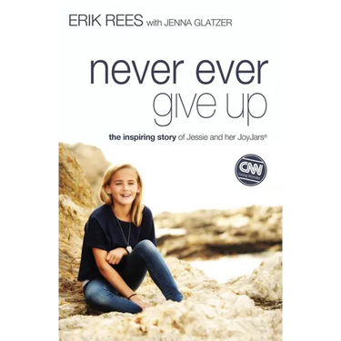 Never Ever Give Up: The Inspiring Story of Jessie and Her JoyJars