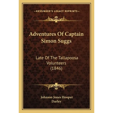 Adventures Of Captain Simon Suggs: Late Of The Tallapoosa Volunteers (1846)