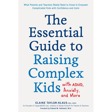 The Essential Guide to Raising Complex Kids with Adhd, Anxiety, and More: What Parents and Teachers Really Need to Know to Empower Complicated Kids wi