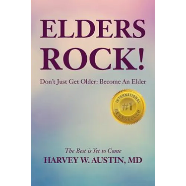 Elders Rock!: Don't Just Get Older: Become An Elder